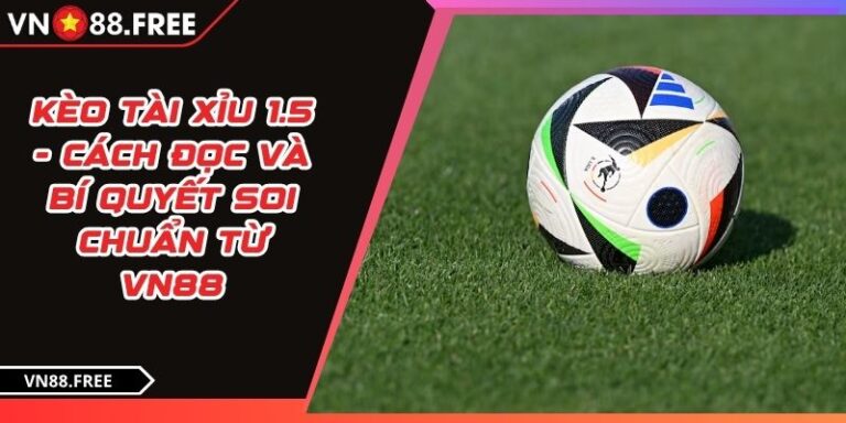 Kèo tài xỉu 1.5